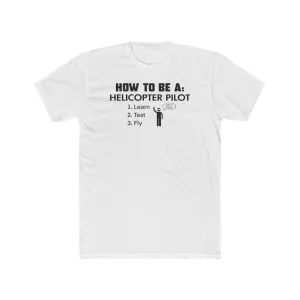 HOW TO BE A: Helicopter Pilot 100% Cotton Crew Tee